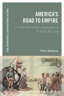Americká cesta k impériu: Zahraničná politika od nezávislosti po prvú svetovú vojnu - America's Road to Empire: Foreign Policy from Independence to World War One