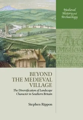 Za hranicami stredovekej dediny: Diverzifikácia krajinného rázu v južnej Británii - Beyond the Medieval Village: The Diversification of Landscape Character in Southern Britain