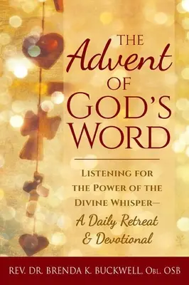 Príchod Božieho slova: Počúvanie sily Božieho šepotu - denné rekolekcie a pobožnosti - The Advent of God's Word: Listening for the Power of the Divine Whisper--A Daily Retreat and Devotional