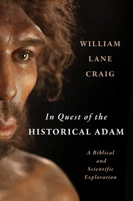 Hľadanie historického Adama: biblický a vedecký výskum - In Quest of the Historical Adam: A Biblical and Scientific Exploration