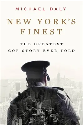 New York's Finest: Príbehy newyorskej polície a hrdinských policajtov, ktorí zachránili mesto - New York's Finest: Stories of the NYPD and the Hero Cops Who Saved the City