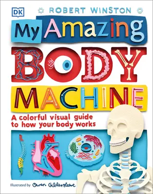 Môj úžasný stroj na telo: Farebný vizuálny sprievodca fungovaním vášho tela - My Amazing Body Machine: A Colorful Visual Guide to How Your Body Works