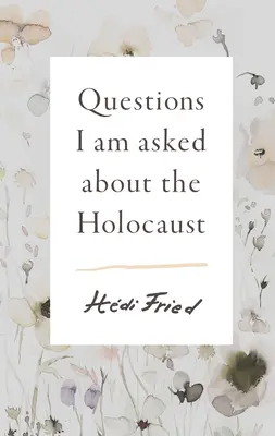 Otázky, ktoré mi kladú o holokauste - Questions I Am Asked about the Holocaust