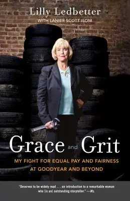 Grace and Grit: Môj boj za rovnaké odmeňovanie a spravodlivosť v spoločnosti Goodyear a inde - Grace and Grit: My Fight for Equal Pay and Fairness at Goodyear and Beyond