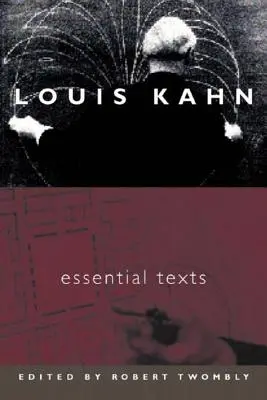 Louis Kahn - Základné texty - Louis Kahn - Essential Texts
