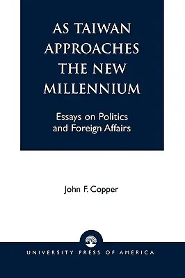 Taiwan sa blíži k novému tisícročiu: Eseje o politike a zahraničných záležitostiach - As Taiwan Approaches the New Millennium: Essays on Politics and Foreign Affairs