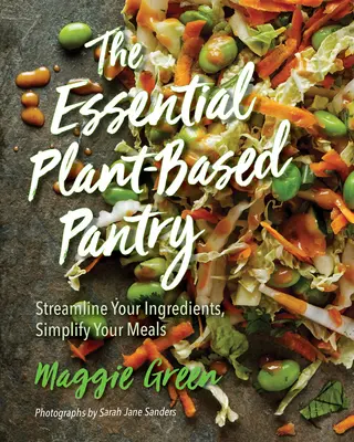 Základná špajza na rastlinnej báze: Zjednodušte si prípravu jedál a zefektívnite si prísady. - The Essential Plant-Based Pantry: Streamline Your Ingredients, Simplify Your Meals