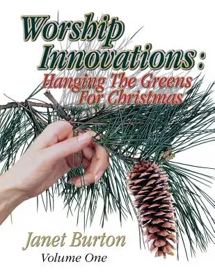 Inovácie v uctievaní 1. zväzok: Vešanie zelene na Vianoce - Worship Innovations Volume 1: Hanging the Greens for Christmas