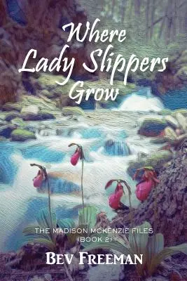 Kde rastú dámske papuče: Akty Madison McKenzie (kniha 2) - Where Lady Slippers Grow: The Madison McKenzie Files (Book 2)