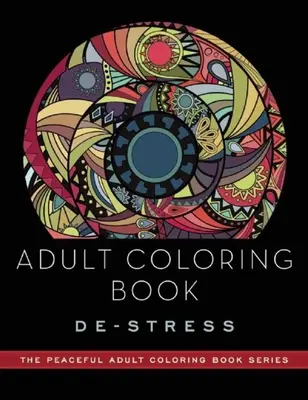 Kniha na vyfarbovanie pre dospelých: Odstresujte sa: Knihy na vyfarbovanie pre dospelých - Adult Coloring Book: De-Stress: Adult Coloring Books