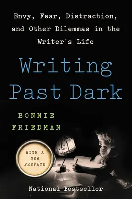 Písanie po tme: závisť, strach, rozptýlenie a iné dilemy v živote spisovateľa - Writing Past Dark: Envy, Fear, Distraction, and Other Dilemmas in the Writer's Life