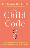 Kód dieťaťa - Veda o skutočnej povahe vášho dieťaťa a ako ju vychovávať - Child Code - The Science Behind Your Child's True Nature and How to Nurture It