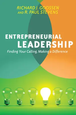 Podnikateľské vedenie: Podnikateľské príbehy: Nájsť svoje povolanie, zmeniť svet k lepšiemu - Entrepreneurial Leadership: Finding Your Calling, Making a Difference