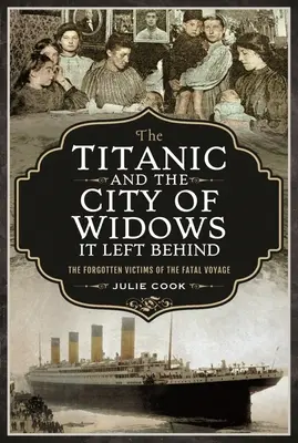 Titanic a mesto vdov, ktoré po sebe zanechal: Zabudnuté obete osudnej plavby - The Titanic and the City of Widows It Left Behind: The Forgotten Victims of the Fatal Voyage