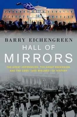 Zrkadlová sieň: Veľká depresia, veľká recesia a využitie - a zneužitie - histórie - Hall of Mirrors: The Great Depression, the Great Recession, and the Uses-And Misuses-Of History