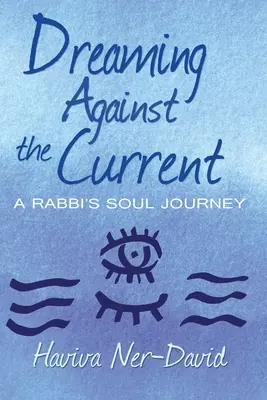 Snívanie proti prúdu: Cesta duše rabína - Dreaming Against the Current: A Rabbi's Soul Journey