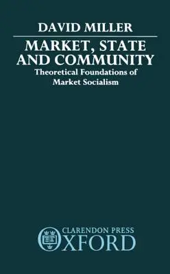 Trh, štát a komunita: Teoretické základy trhového socializmu - Market, State, and Community: Theoretical Foundations of Market Socialism