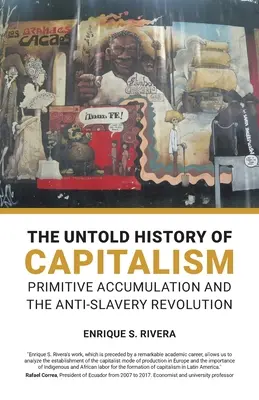 Nepopísané dejiny kapitalizmu: Primitívna akumulácia a revolúcia proti otroctvu - The Untold History of Capitalism: Primitive accumulation and the anti-slavery revolution