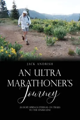 Cesta ultramaratónca: Ako nádej pramení večne na cestách do cieľa - An Ultra Marathoner's Journey: As Hope Springs Eternal on Trails to the Finish Line