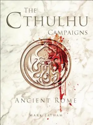 Cthulhu Campaigns: Ancient Rome - The Cthulhu Campaigns: Ancient Rome
