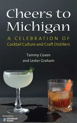 Na zdravie Michiganu: A Celebration of Cocktail Culture and Craft Distillers (Oslava koktailovej kultúry a remeselných liehovarníkov) - Cheers to Michigan: A Celebration of Cocktail Culture and Craft Distillers