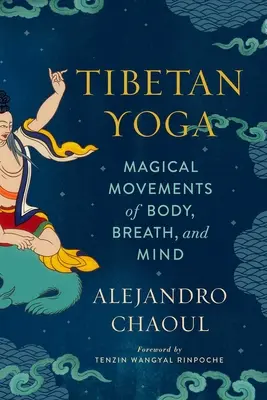 Tibetská joga: Magické pohyby tela, dychu a mysle - Tibetan Yoga: Magical Movements of Body, Breath, and Mind