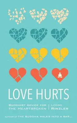 Láska bolí: Budhistické rady pre ľudí so zlomeným srdcom - Love Hurts: Buddhist Advice for the Heartbroken