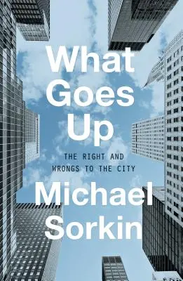 Čo ide hore: Právo a krivda mesta - What Goes Up: The Right and Wrongs to the City