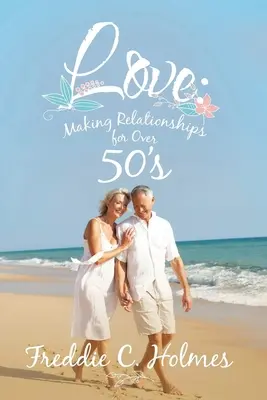 Láska: Vytváranie vzťahov pre ľudí po päťdesiatke - Love: Making Relationships for over 50's
