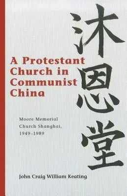 Protestantská cirkev v komunistickej Číne: Moore Memorial Church Shanghai, 1949-1989 - A Protestant Church in Communist China: Moore Memorial Church Shanghai, 1949-1989