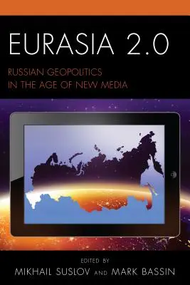 Eurázia 2.0: Ruská geopolitika vo veku nových médií - Eurasia 2.0: Russian Geopolitics in the Age of New Media