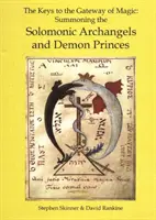 Kľúče k bráne mágie - Privolávanie šalamúnskych archanjelov a démonických kniežat - Keys to the Gateway of Magic - Summoning the Solomonic Archangels & Demon Princes