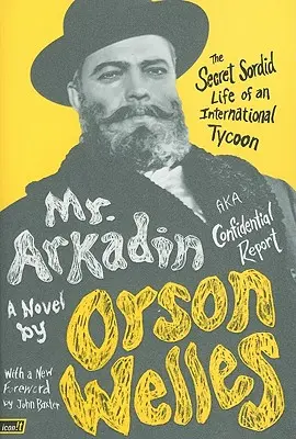 Pán Arkadin: alias Dôverná správa: Tajný špinavý život medzinárodného magnáta - Mr. Arkadin: Aka Confidential Report: The Secret Sordid Life of an International Tycoon