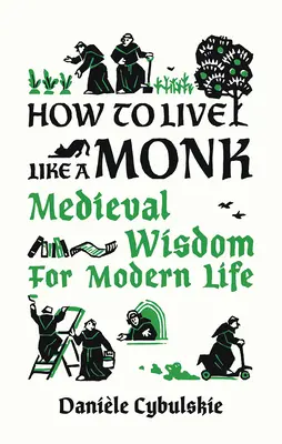 Ako žiť ako mních: Stredoveká múdrosť pre moderný život - How to Live Like a Monk: Medieval Wisdom for Modern Life