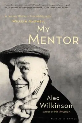 Môj mentor: Priateľstvo mladého muža s Williamom Maxwellom - My Mentor: A Young Man's Friendship with William Maxwell