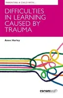 Rodičovstvo dieťaťa s ťažkosťami v učení spôsobenými traumou - Parenting A Child With Difficulties In Learning Caused By Trauma