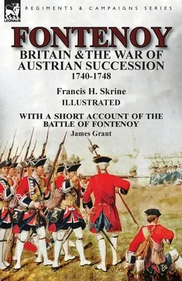 Fontenoy, Británia a vojna o rakúske dedičstvo 1740-1748, s krátkou správou o bitke pri Fontenoy - Fontenoy, Britain & The War of Austrian Succession, 1740-1748, With a Short Account of the Battle of Fontenoy