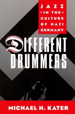 Rôzni bubeníci: Džez v kultúre nacistického Nemecka - Different Drummers: Jazz in the Culture of Nazi Germany
