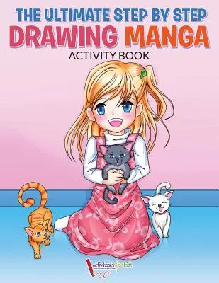 Najdôležitejšia kniha s aktivitami na kreslenie manga krok za krokom - The Ultimate Step By Step Drawing Manga Activity Book
