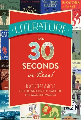 Literatúra za 30 sekúnd a menej! 100 klasických diel skrátených pre tempo moderného sveta - Literature in 30 Seconds or Less!: 100 Classics Cut Down for the Pace of the Modern World