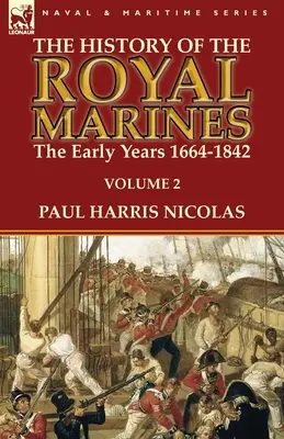 Dejiny kráľovskej námornej pechoty: Prvé roky 1664-1842: Vydanie: 1. diel, 1664: 1664 - 1664, 1. diel, 2. diel - The History of the Royal Marines: the Early Years 1664-1842: Volume 2
