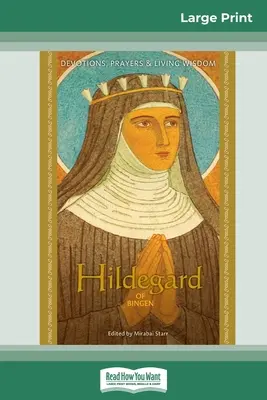 Hildegarda z Bingenu: (16pt Large Print Edition): Pobožnosti, modlitby a živá múdrosť (16pt Large Print Edition) - Hildegard of Bingen: Devotions, Prayers & Living Wisdom (16pt Large Print Edition)