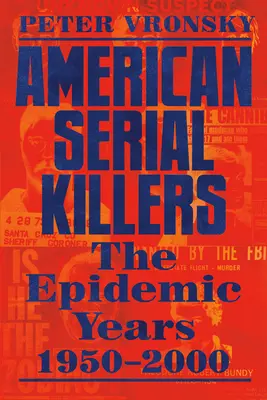 Americkí sérioví vrahovia: Najsmrtonosnejšie roky 1950 - 2000 - American Serial Killers: The Deadliest Years 1950-2000