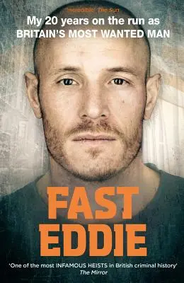 Rýchly Eddie: 20 rokov na úteku ako najhľadanejší muž Británie - Fast Eddie: My 20 Years on the Run as Britain's Most Wanted Man