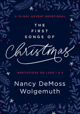 Prvé vianočné piesne: Adventná pobožnosť na 31 dní: Vianočné rozjímanie: adventné rozjímanie o Lukášovi 1 a 2 - The First Songs of Christmas: A 31-Day Advent Devotional: Meditations on Luke 1 & 2