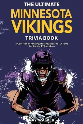 The Ultimate Minnesota Vikings Trivia Book: Zbierka úžasných kvízov a zábavných faktov pre zarytých fanúšikov Vikingov! - The Ultimate Minnesota Vikings Trivia Book: A Collection of Amazing Trivia Quizzes and Fun Facts for Die-Hard Vikings Fans!