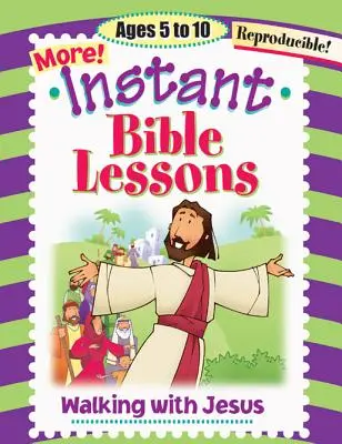 Okamžité biblické lekcie: Kráčanie s Ježišom: Vek: 5-10 rokov. - Instant Bible Lessons: Walking with Jesus: Ages 5-10