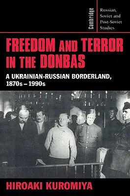 Sloboda a teror v Donbase: Ukrajinsko-ruské pohraničie v 70. až 90. rokoch 19. storočia - Freedom and Terror in the Donbas: A Ukrainian-Russian Borderland, 1870s-1990s