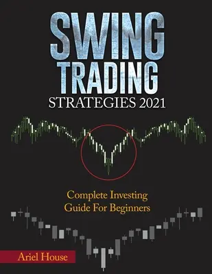 Swingové obchodné stratégie 2021: Kompletný sprievodca investovaním pre začiatočníkov - Swing Trading Strategies 2021: Complete Investing Guide For Beginners