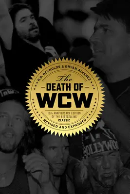 Smrť WCW: desiate výročné vydanie klasického bestselleru - revidované a rozšírené - The Death of WCW: 10th Anniversary Edition of the Bestselling Classic -- Revised and Expanded